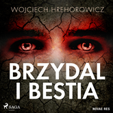 Audiobook Brzydal i bestia  - autor Wojciech Hrehorowicz   - czyta Tomasz Sobczak