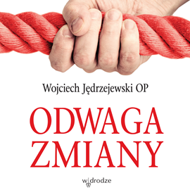 Audiobook Odwaga zmiany  - autor Wojciech Jędrzejewski   - czyta Wojciech Jędrzejewski