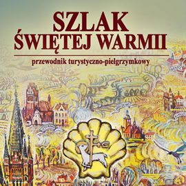Audiobook Szlak Świętej Warmii  - autor Wojciech Krzysztof Szalkiewicz   - czyta Wojciech Żołądkowicz