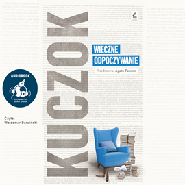 Audiobook Wieczne odpoczywanie  - autor Wojciech Kuczok   - czyta zespół aktorów