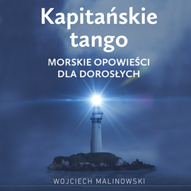 Audiobook Kapitańskie tango. Morskie opowieści dla dorosłych  - autor Wojciech Malinowski   - czyta Mateusz Drozda