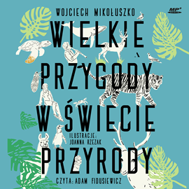 Audiobook Wielkie przygody w świecie przyrody  - autor Wojciech Mikołuszko   - czyta Adam Fidusiewicz