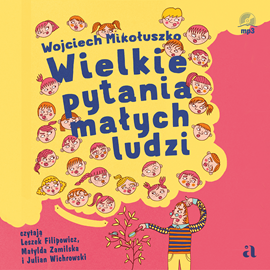 Audiobook Wielkie pytania małych ludzi  - autor Wojciech Mikołuszko   - czyta zespół aktorów