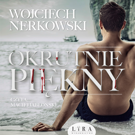 Audiobook Okrutnie piękny  - autor Wojciech Nerkowski   - czyta Maciej Jabłoński