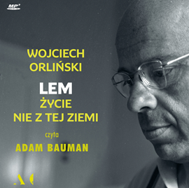 Audiobook Lem. Życie nie z tej ziemi  - autor Wojciech Orliński   - czyta Adam Bauman