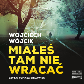 Audiobook Miałeś tam nie wracać  - autor Wojciech Wójcik   - czyta Tomasz Bielawiec
