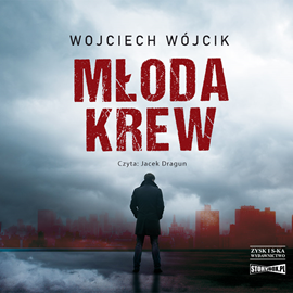 Audiobook Młoda krew  - autor Wojciech Wójcik   - czyta Jacek Dragun