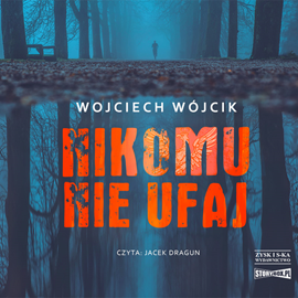 Audiobook Nikomu nie ufaj  - autor Wojciech Wójcik   - czyta Jacek Dragun