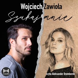 Audiobook Szukaj mnie  - autor Wojciech Zawioła   - czyta Aleksander Bromberek
