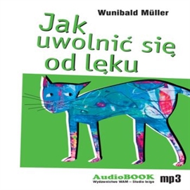 Audiobook Jak uwolnić się od lęku  - autor Wunibald Muller  