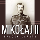 Mikołaj II i upadek caratu