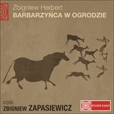 Audiobook BARBARZYŃCA W OGRODZIE  - autor Zbigniew Herbert   - czyta Zbigniew Zapasiewicz