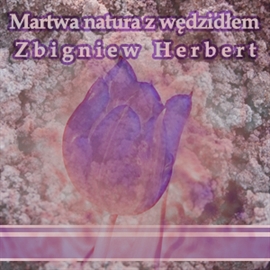 Audiobook Martwa natura z wędzidłem  - autor Zbigniew Herbert   - czyta Krzysztof Kołbasiuk