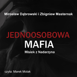 Audiobook Jednoosobowa mafia. Misiek z Nadarzyna  - autor Zbigniew Masternak;Mirosław Dąbrowski   - czyta Marek Molak