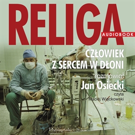 Audiobook Religa. Człowiek z sercem w dłoni  - autor Zbigniew Religa;Jan Osiecki   - czyta Maciej Więckowski