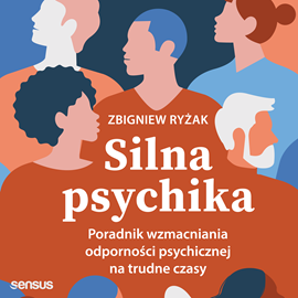 Audiobook Silna psychika. Poradnik wzmacniania odporności psychicznej na trudne czasy  - autor Zbigniew Ryżak   - czyta Zbigniew Ryżak