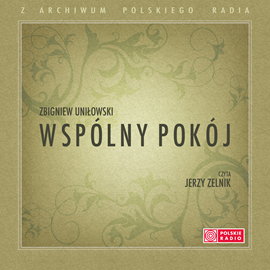 Audiobook Wspólny pokój  - autor Zbigniew Uniłowski   - czyta Jerzy Zelnik