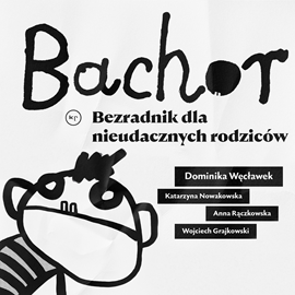 Audiobook Bachor. Bezradnik dla nieudacznych rodziców  - autor Autor zbiorowy   - czyta Daria Brudnias