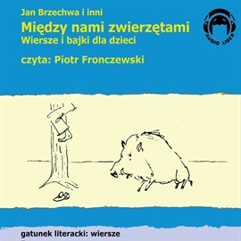 Audiobook Między nami zwierzętami. Wiersze i bajki dla dzieci  - autor zespół autorów   - czyta Piotr Fronczewski