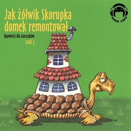 Audiobook Opowieści dla starszaków. Jak żółwik Skorupka domek remontował. Część 3  - autor Autor zbiorowy   - czyta Wiesław Drzewicz