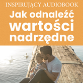 Audiobook Jak odnaleźć wartości nadrzędne  - autor Zespół autorski - Andrew Moszczynski Institute   - czyta zespół aktorów