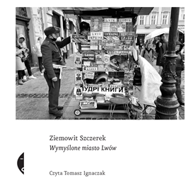 Audiobook Wymyślone miasto Lwów  - autor Ziemowit Szczerek   - czyta Tomasz Ignaczak