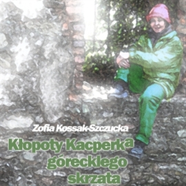 Audiobook Kłopoty Kacperka, góreckiego skrzata  - autor Zofia Kossak   - czyta Adam Biedrzycki
