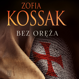 Audiobook Bez oręża  - autor Zofia Kossak   - czyta Marcin Popczyński