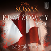 Audiobook Krzyżowcy. Tom 1. Bóg tak chce  - autor Zofia Kossak   - czyta Marcin Popczyński