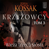Audiobook Krzyżowcy. Tom 3. Wieża Trzech Sióstr  - autor Zofia Kossak   - czyta Marcin Popczyński
