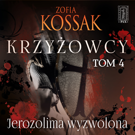 Audiobook Krzyżowcy. Tom 4: Jerozolima Wyzwolona  - autor Zofia Kossak   - czyta Marcin Popczyński