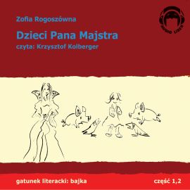 Audiobook Dzieci pana Majstra  - autor Zofia Rogoszówna   - czyta Krzysztof Kolberger