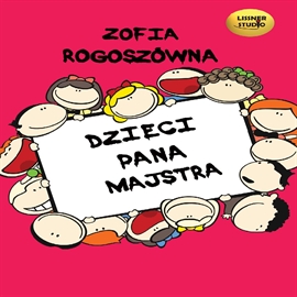 Audiobook Dzieci pana Majstra  - autor Zofia Rogoszówna   - czyta Joanna Lissner