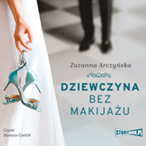 Audiobook Dziewczyna bez makijażu  - autor Zuzanna Arczyńska   - czyta Donata Cieślik