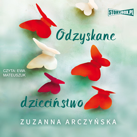 Audiobook Odzyskane dzieciństwo  - autor Zuzanna Arczyńska   - czyta Ewa Mateuszuk