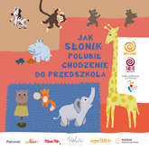 Audiobook Jak słonik polubił chodzenie do przedszkola  - autor Zuzana Fijewska-Malesza   - czyta zespół aktorów