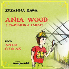 Audiobook Ania Wood i tajemnica farmy  - autor Zuzanna Kawa   - czyta Anna Cieślak