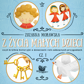 Audiobook Z życia małych dzieci cz. 1  - autor Zuzanna Morawska   - czyta Agnieszka Fajlhauer