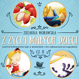 Audiobook Z życia małych dzieci cz. 2  - autor Zuzanna Morawska   - czyta Agnieszka Fajlhauer