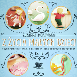 Audiobook Z życia małych dzieci cz. 4  - autor Zuzanna Morawska   - czyta Agnieszka Fajlhauer