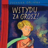 Audiobook Wstydu za grosz!  - autor Zuzanna Orlińska   - czyta Anna Stela