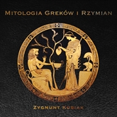 Audiobook Mitologia Greków i Rzymian  - autor Zygmunt Kubiak   - czyta Ksawery Jasieński