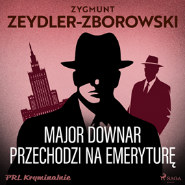 Audiobook Major Downar przechodzi na emeryturę  - autor Zygmunt Zeydler-Zborowski   - czyta Leszek Filipowicz