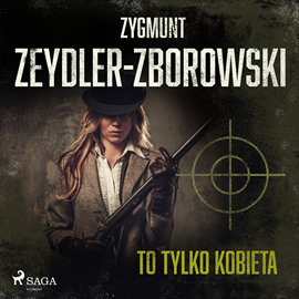 Audiobook To tylko kobieta  - autor Zygmunt Zeydler-Zborowski   - czyta Tomasz Sobczak