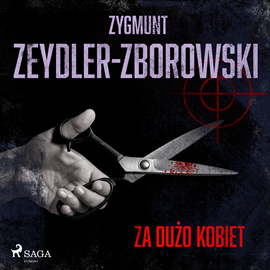 Audiobook Za dużo kobiet  - autor Zygmunt Zeydler-Zborowski   - czyta Tomasz Sobczak