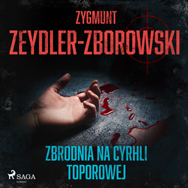 Audiobook Zbrodnia na Cyrhli Toporowej  - autor Zygmunt Zeydler-Zborowski   - czyta Tomasz Sobczak