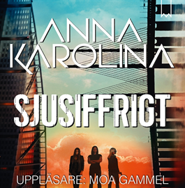 Ljudbok Sjusiffrigt  - författare Anna Karolina   - läser Moa Gammel