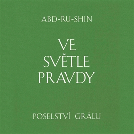 Audiokniha Ve světle Pravdy  - autor Abd-ru-shin   - interpret Integrál Brno