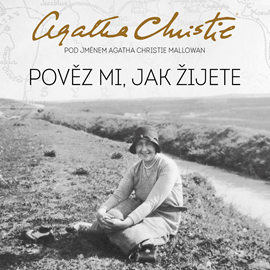 Audiokniha Pověz mi, jak žijete  - autor Agatha Christie   - interpret Martina Hudečková