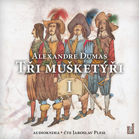 Audiokniha Tři mušketýři I.  - autor Alexandre Dumas   - interpret Jaroslav Plesl